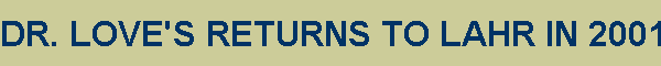 DR. LOVE'S RETURNS TO LAHR IN 2001